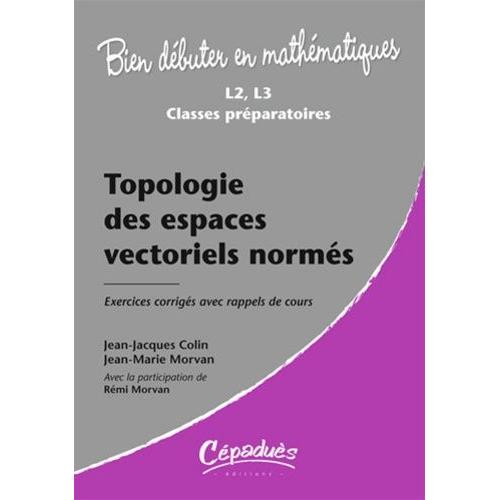 Topologie Des Espaces Vectoriels - Exercices Corrigés Avec Rappels De Cours