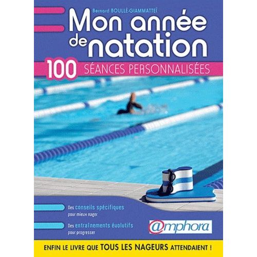 Mon Année De Natation Conseils Pratiques Et 100 Séances Personnalisées