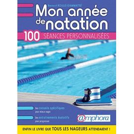Mon Année De Natation Conseils Pratiques Et 100 Séances Personnalisées