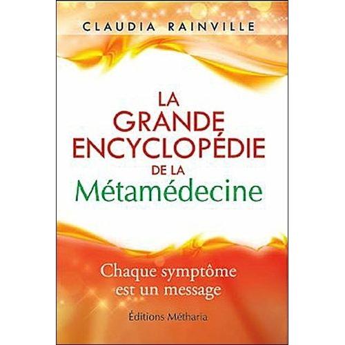 La Grande Encyclopédie De La Métamédecine - Chaque Symptôme Est Un Message