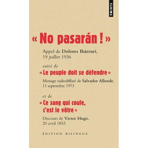 No Pasaran!", Dolores Ibarruri- "Les Peuple Doit Se Défendre", Salvador Allende- "Ce Sang Qui Coule, C'est Le Vôtre", Victor Hugo - Edition Bilingue