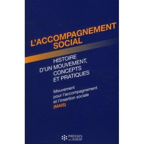 L'accompagnement Social, Histoire D'un Mouvement, Concepts Et Pratiques - Mouvement Pour L'accompagnement Et L'insertion Sociale