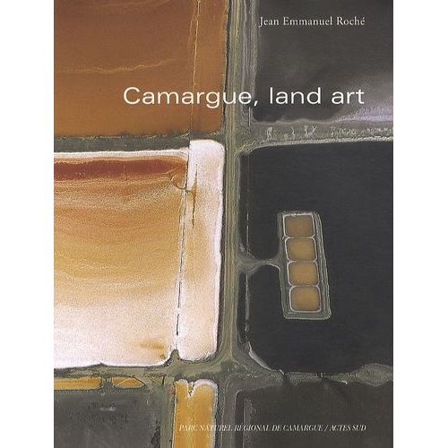 Camargue, Land Art - Points De Vue Sur Une Réserve De Biosphère