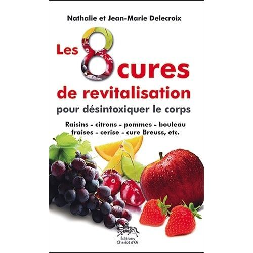 Les 8 Cures De Revitalisation - Pour Désintoxiquer Le Corps