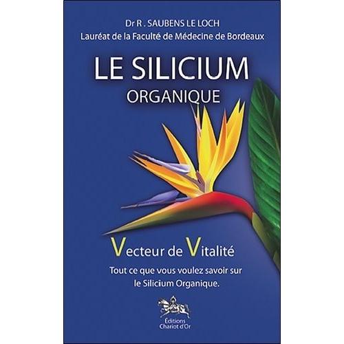Le Silicium Organique, Vecteur De Vitalité - Tout Ce Que Vous Voulez Savoir Sur Le Silicium Organique