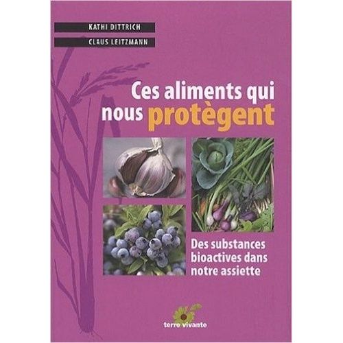 Ces Aliments Qui Nous Protègent - Les Substances Bioactives Dans Notre Assiette