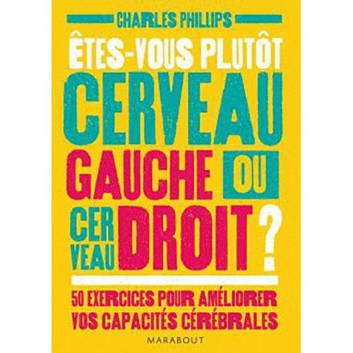 Etes-Vous Plutôt Cerveau Gauche Ou Cerveau Droit ? - 50 Exercices Pour Améliorer Vos Capacités Cérébrales