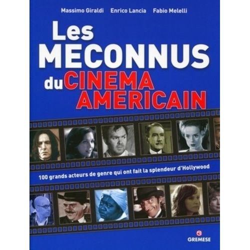 Les Méconnus Du Cinéma Américain - 100 Acteurs De Genre Qui On Fait La Grandeur D'hollywood