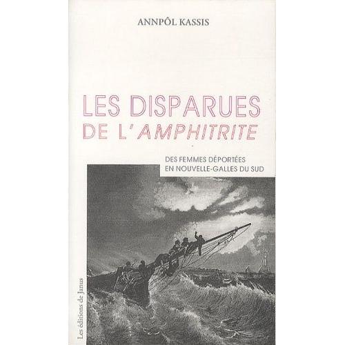 Les Disparues De L'amphitrite - Des Femmes Déportées En Nouvelle-Galles Du Sud