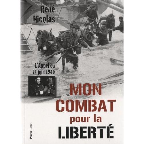 Mon Combat Pour La Liberté - L'appel Du 18 Juin 1940 - Les Rebelles