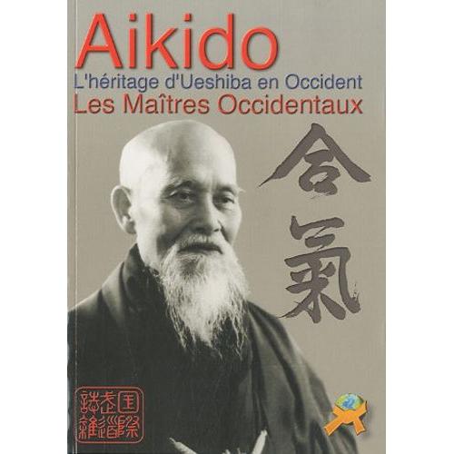 Aikido - L'héritage D'ueshiba En Occident - Les Maîtres Occidentaux