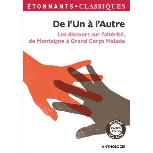 De L'un À L'autre - Les Discours Sur L'altérite, De Montaigne À Grand Corps Malade