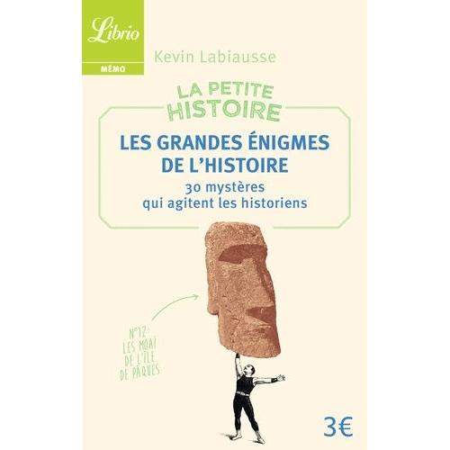 La Petite Histoire - Les Grandes Énigmes De L'histoire - 30 Mystères Qui Agitent Les Historiens