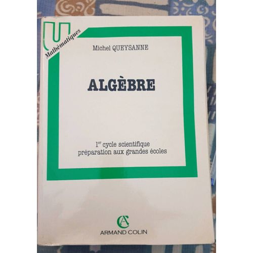 Algèbre,  1er Cycle Scientifique Préparation Aux Grandes Écoles,  Michel Queysanne.