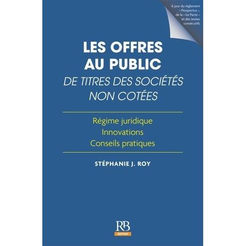 Les Offres Au Public De Titres Des Sociétés Non Cotées - Régime Juridique, Innovation, Conseils Pratiques