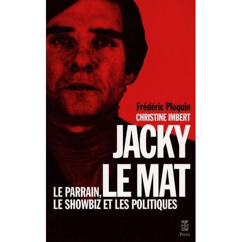 Jacky Le Mat - Le Parrain, Le Showbiz Et Les Politiques