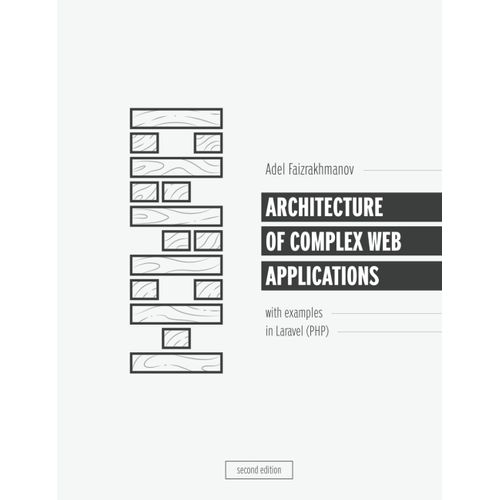 Architecture Of Complex Web Applications. Second Edition.: With Examples In Laravel(Php)