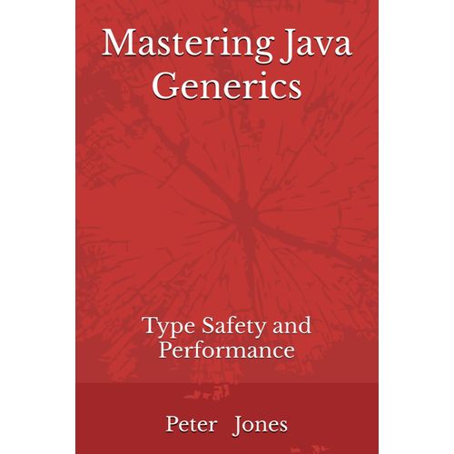 Mastering Java Generics: Type Safety And Performance