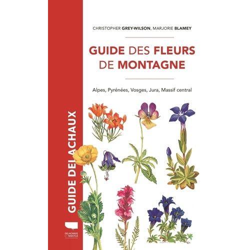 Guide Des Fleurs De Montagne - Alpes, Pyrénées, Vosges, Jura, Massif Central
