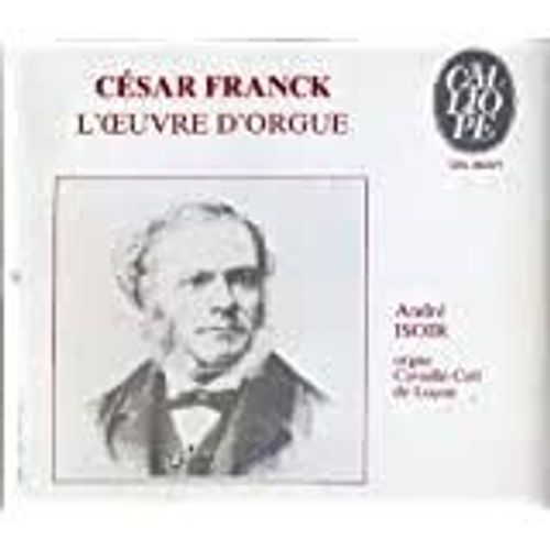 César Franck L'oeuvre D'orgue 2 Fantaisies Prière Cantabile Grande Pièce Symphonique Prélude Fugue Et Variations 3 Chorals Pièce Héroïque Final Par André Isoir Orgue Cavaillé-Coll Cathédrale De Luçon