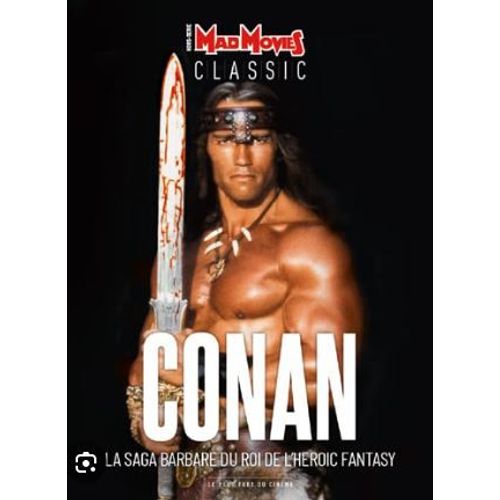 Mad Movies Classic Hors-Série N° 21 _ Conan : La Saga Barbare Du Roi De L' Heroic Fantasy ; John Milius ; Arnold Schwarzenegger _ (97 Pages) _ Décembre 2019