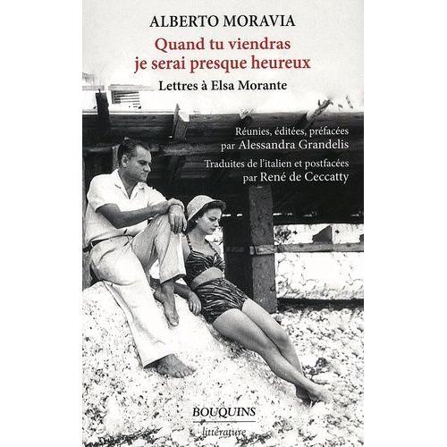 Quand Tu Viendras Je Serai Presque Heureux - Lettres À Elsa Morante