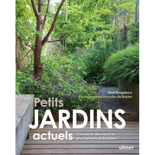 Petits Jardins Actuels - Concevoir Des Espaces Plus Naturels Et Durables