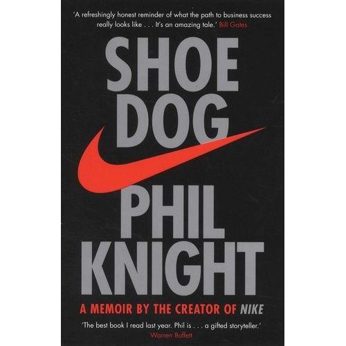 Shoe Dog - A Memoir By The Creator Of Nike