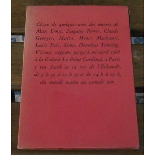 Choix De Quelques-Unes Des Oeuvres De Max Ernst Joaquim Ferrer Claude Georges Matta Henri Michaux Louis Pons Sima Dorothea Tanning Viseux Exposés Jusqu'à Mi-Avril 1968 À La Galerie Le Point Car