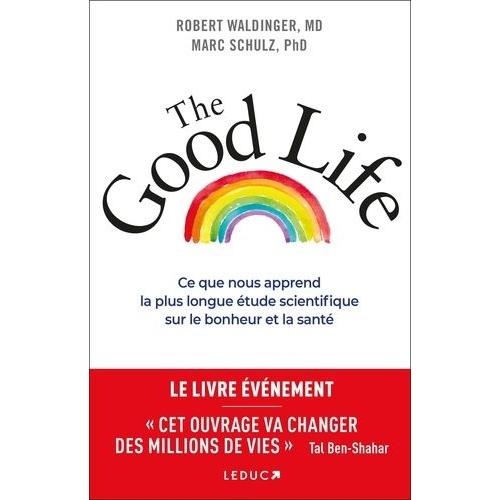 The Good Life - Ce Que Nous Apprend La Plus Longue Étude Scientifique Sur Le Bonheur Et La Santé