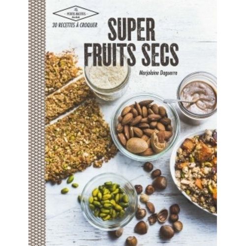 Super Fruits Secs - 30 Recettes À Croquer