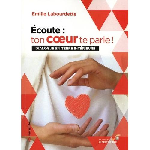 Ecoute : Ton Coeur Te Parle ! - Dialogue En Terre Intérieure