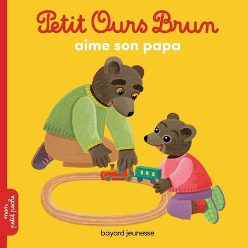 Petit Ours Brun - Petit Ours Brun Aime Son Papa