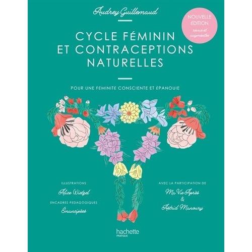 Cycle Féminin Et Contraceptions Naturelles - Pour Une Féminité Consciente Et Épanouie