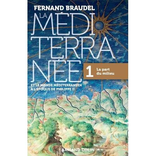 La Méditerranée Et Le Monde Méditerranéen À L'époque De Philippe Ii - Volume 1, La Part Du Milieu