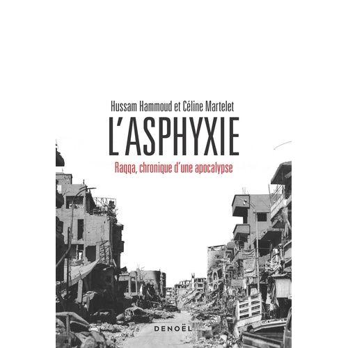 L'asphyxie - Raqqa, Chronique D'une Apocalypse