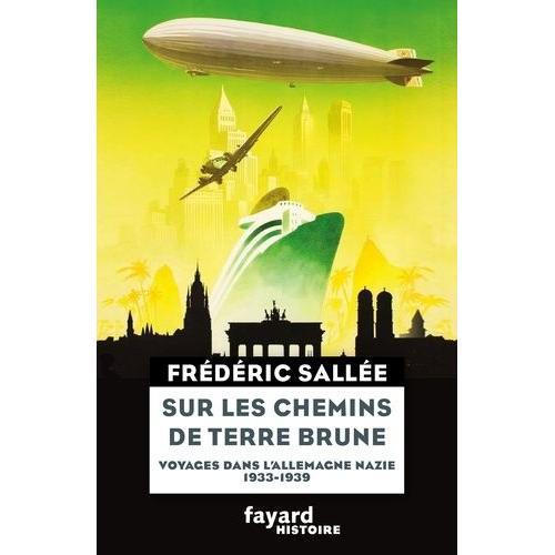 Sur Les Chemins De Terre Brune - Voyages Dans L'allemagne Nazie 1933-1939