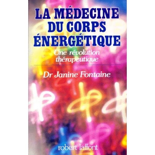 La Medecine Du Corps Energetique - Une Révolution Thérapeutique