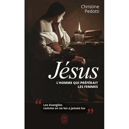 Jésus, L'homme Qui Préférait Les Femmes