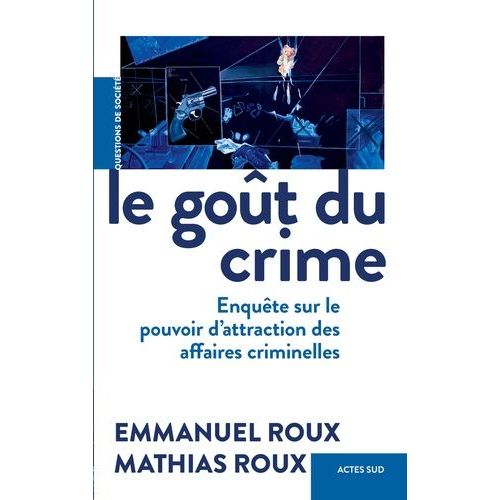 Le Goût Du Crime - Enquête Sur Le Pouvoir D'attraction Des Affaires Criminelles