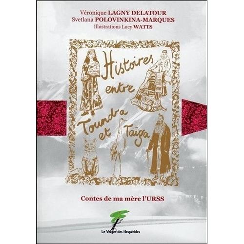 Histoires Entre Toundra Et Taïga - Contes De Ma Mère L'urss