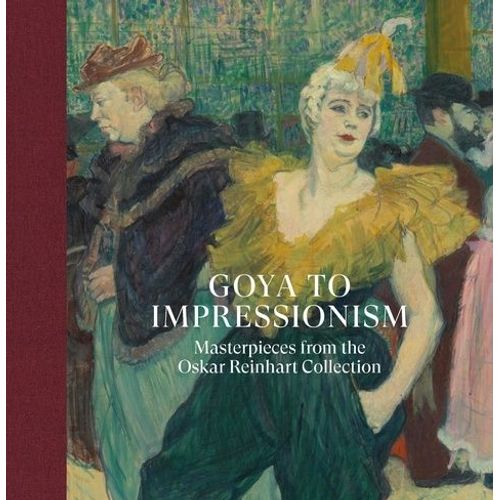 Goya To Impressionism - Masterpieces From The Oskar Reinhart Collection