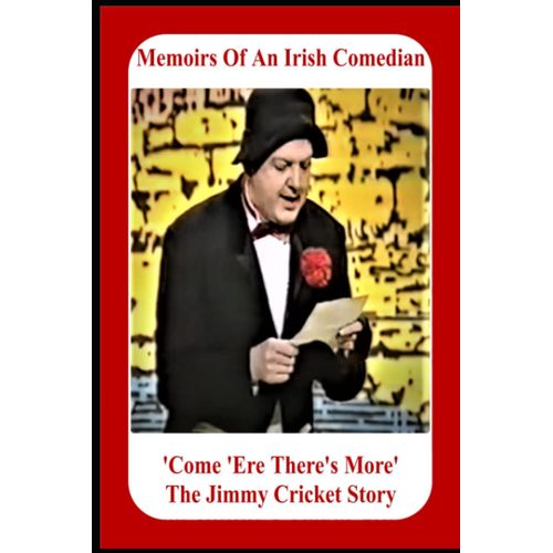 Memoirs Of An Irish Comedian 'come 'ere There's More' The Jimmy Cricket Story
