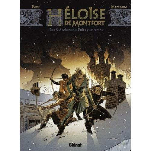 Héloïse De Montfort Tome 1 - Les 5 Archers Du Puits Aux Âmes