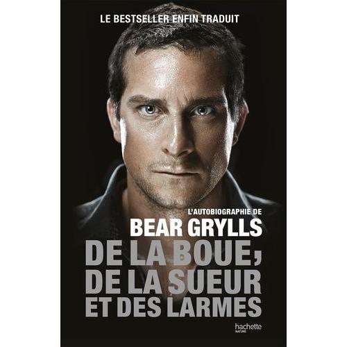 De La Boue, De La Sueur Et Des Larmes - L'autobiographie De Bear Grylls