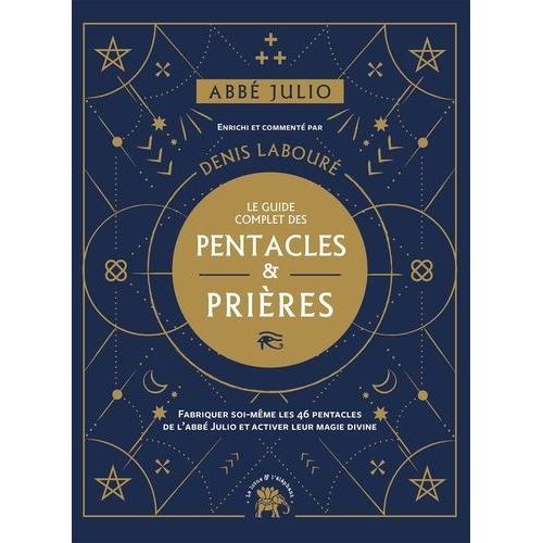 Le Guide Complet Des Pentacles & Prières - Fabriquer Soi-Même Les 46 Pentacles De L'abbé Julio Et Activer Leur Magie Divine