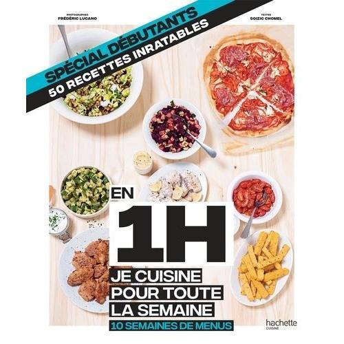 En 1h Je Cuisine Pour Toute La Semaine, 10 Semaines De Menus - Spécial Étudiant, 50 Recettes Inratables