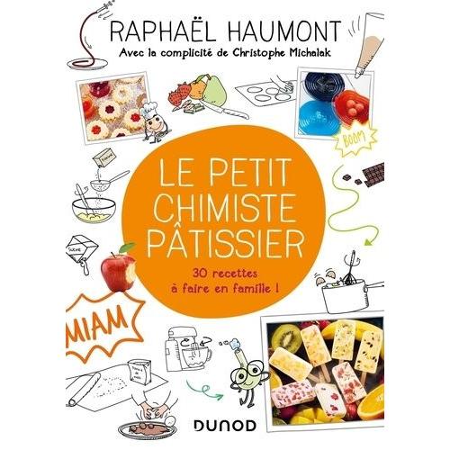 Le Petit Chimiste Pâtissier - 30 Recettes À Faire En Famille !