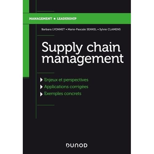 Supply Chain Management - Evolution, Enjeux Et Perspectives, Applications Corrigées Et Exemples Concrets