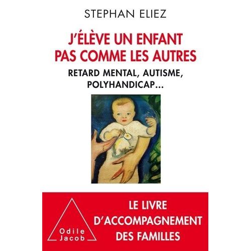 J'élève Un Enfant Pas Comme Les Autres - Retard Mental, Autisme, Polyhandicap